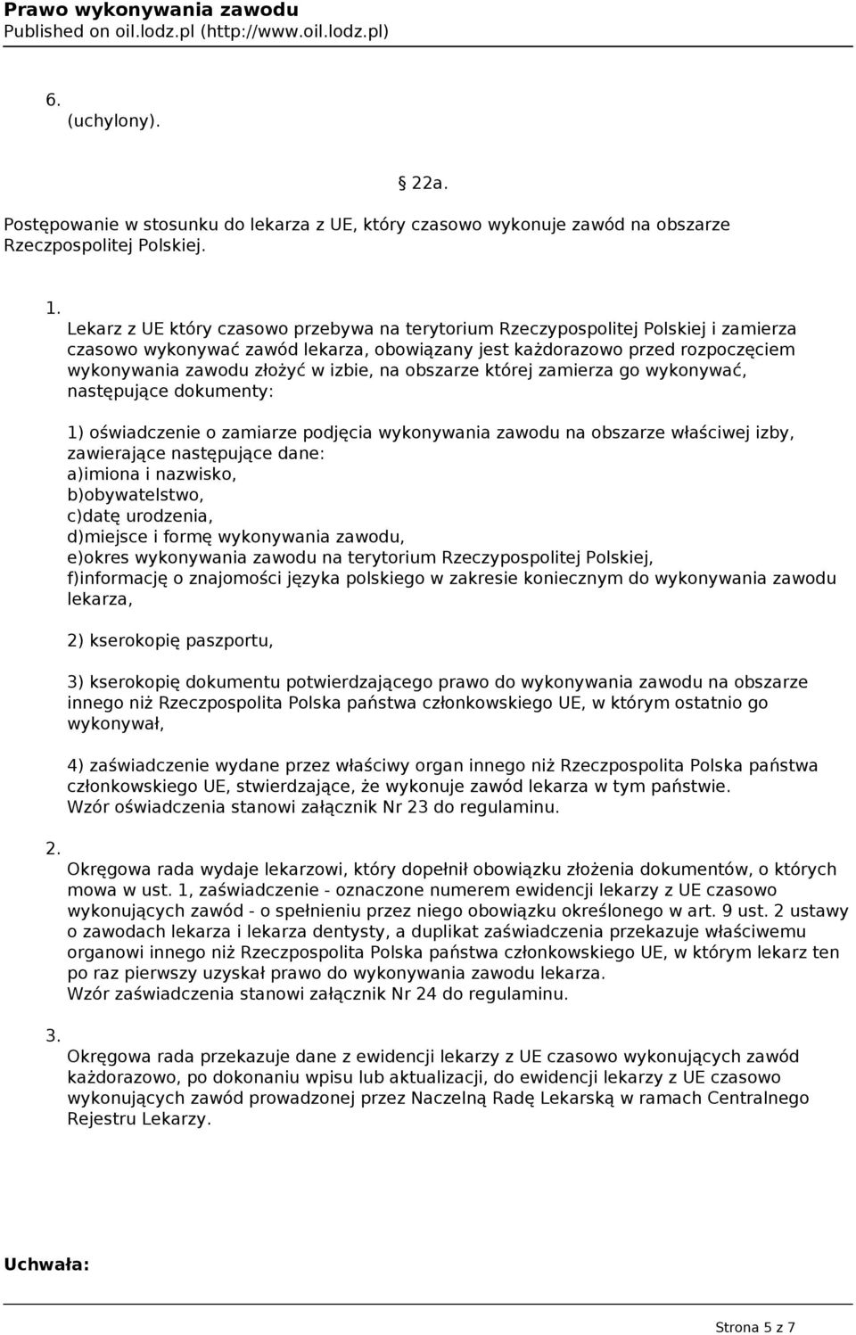 izbie, na obszarze której zamierza go wykonywać, następujące dokumenty: 1) oświadczenie o zamiarze podjęcia wykonywania zawodu na obszarze właściwej izby, zawierające następujące dane: a)imiona i