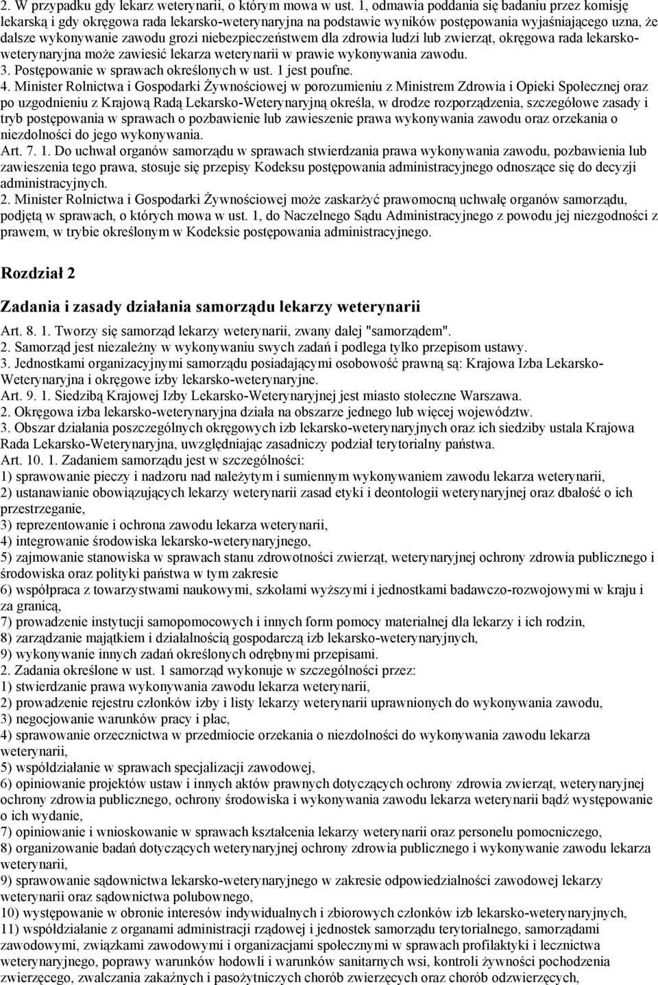 niebezpieczeństwem dla zdrowia ludzi lub zwierząt, okręgowa rada lekarskoweterynaryjna może zawiesić lekarza weterynarii w prawie wykonywania zawodu. 3. Postępowanie w sprawach określonych w ust.