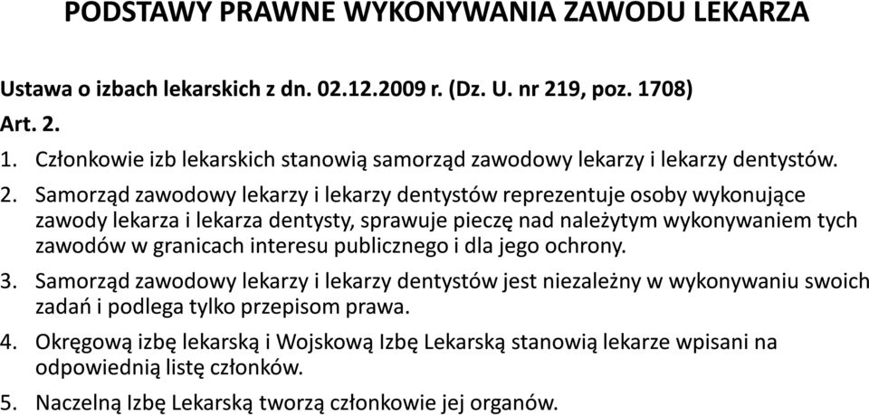 1. Członkowie izb lekarskich stanowią samorząd zawodowy lekarzy i lekarzy dentystów. 2.