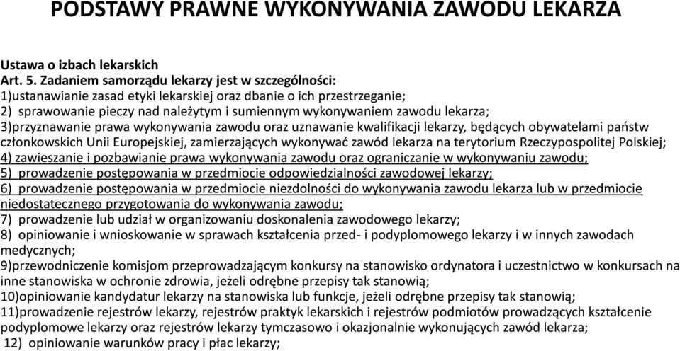 3)przyznawanie prawa wykonywania zawodu oraz uznawanie kwalifikacji lekarzy, będących obywatelami państw członkowskich Unii Europejskiej, zamierzających wykonywać zawód lekarza na terytorium