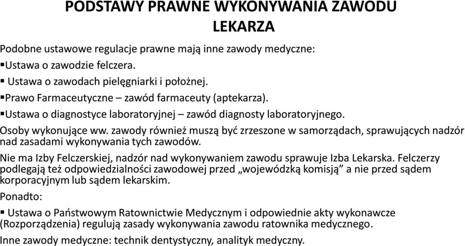 zawody również muszą być zrzeszone w samorządach, sprawujących nadzór nad zasadami wykonywania tych zawodów. Nie ma Izby Felczerskiej, nadzór nad wykonywaniem zawodu sprawuje Izba Lekarska.