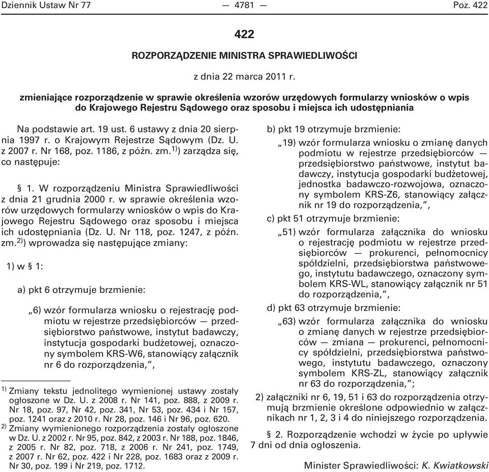 6 ustawy z dnia 20 sierpnia 1997 r. o Krajowym Rejestrze Sądowym (Dz. U. z 2007 r. Nr 168, poz. 1186, z późn. zm. 1) ) zarządza się, co następuje: 1.