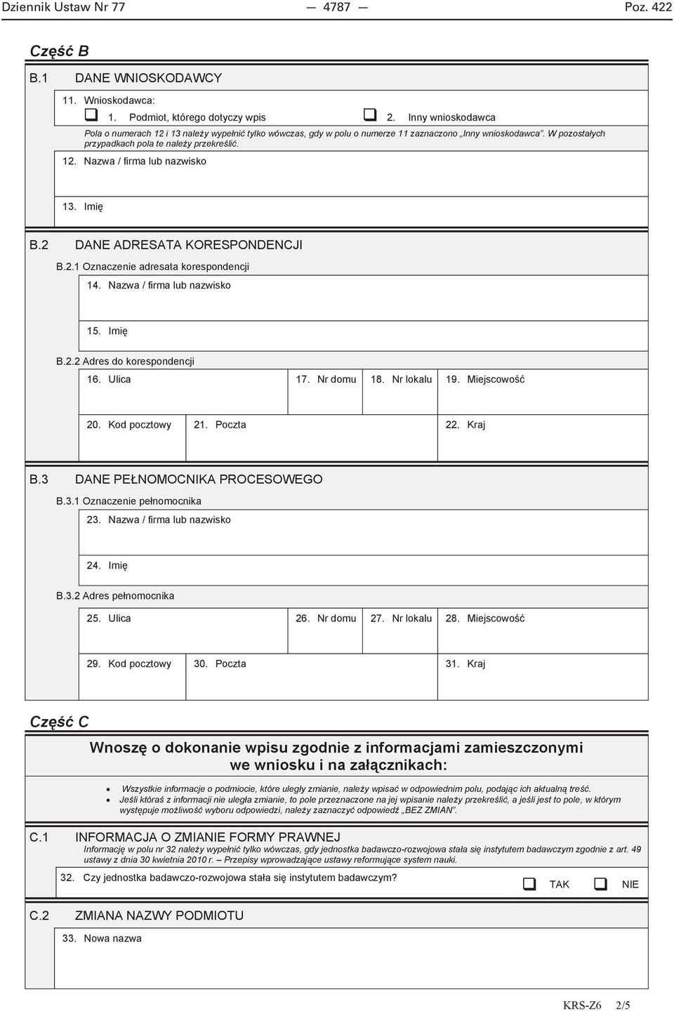 Imi B.2 DANE ADRESATA KORESPONDENCJI B.2.1 Oznaczenie adresata korespondencji 14. Nazwa / firma lub nazwisko 15. Imi B.2.2 Adres do korespondencji 16. Ulica 17. Nr domu 18. Nr lokalu 19. Miejscowo 20.