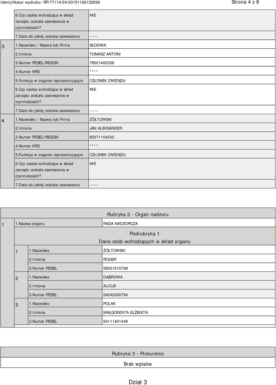 Data do jakiej została zawieszona ------ 4 1.Nazwisko / Nazwa lub Firma ŻÓŁTOWSKI JAN ALEKSANDER 3.Numer PESEL/REGON 85071104233 4.Numer KRS **** 5.Funkcja w organie reprezentującym 6.