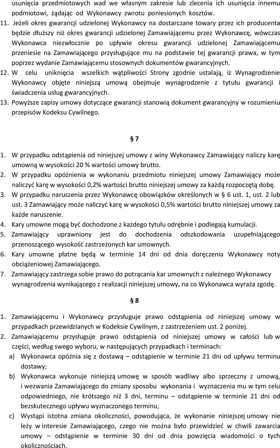 upływie okresu gwarancji udzielonej Zamawiającemu przeniesie na Zamawiającego przysługujące mu na podstawie tej gwarancji prawa, w tym poprzez wydanie Zamawiającemu stosownych dokumentów