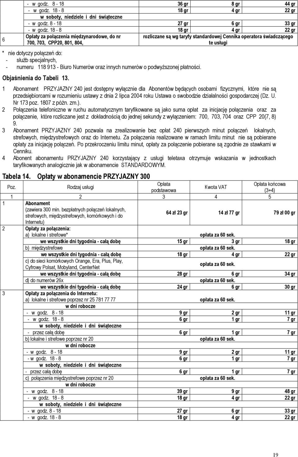 rozumieniu ustawy z dnia 2 lipca 2004 roku Ustawa o swobodzie działalności gospodarczej (Dz. U. Nr 173 poz. 1807 z późn. zm.).