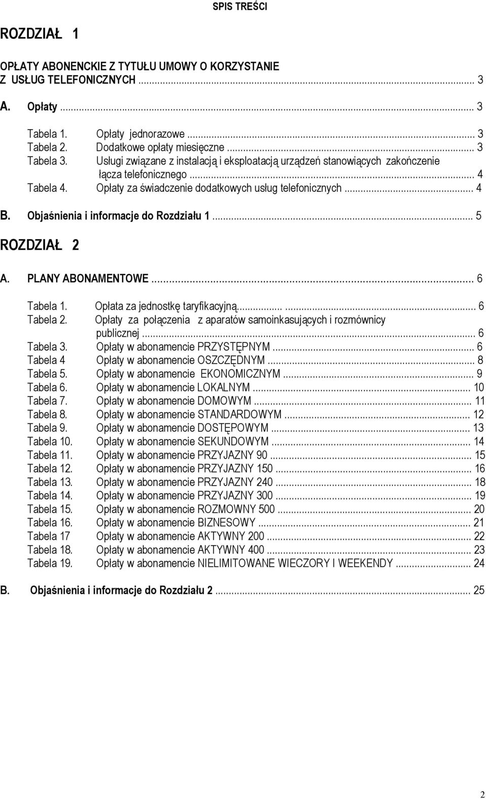 Objaśnienia i informacje do Rozdziału 1... 5 ROZDZIAŁ 2 A. PLANY ABONAMENTOWE... 6 Tabela 1. za jednostkę taryfikacyjną...... 6 Tabela 2.