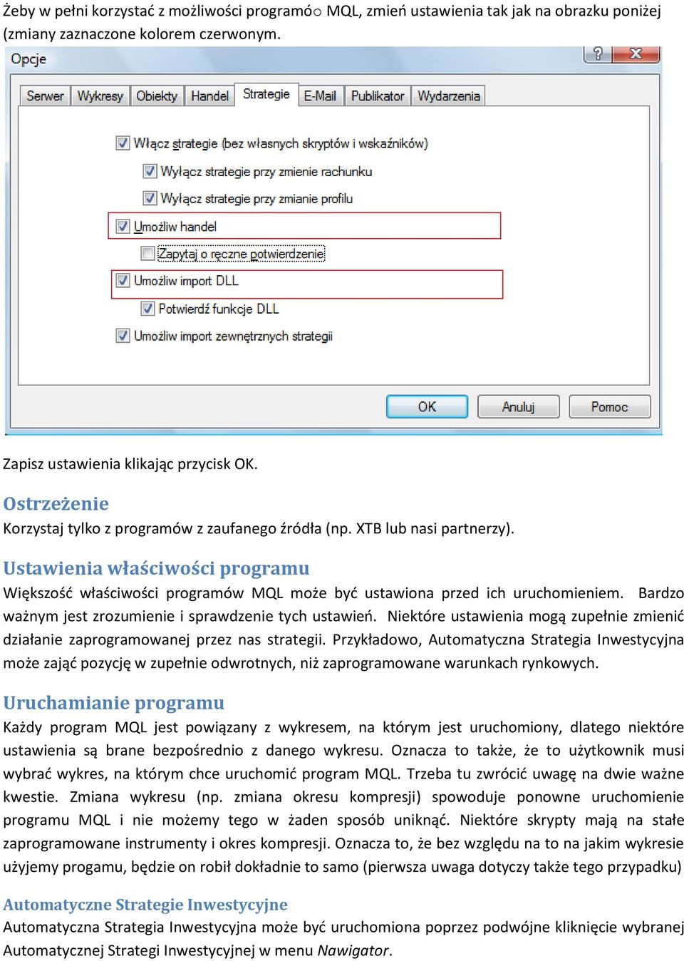 Bardzo ważnym jest zrozumienie i sprawdzenie tych ustawieo. Niektóre ustawienia mogą zupełnie zmienid działanie zaprogramowanej przez nas strategii.