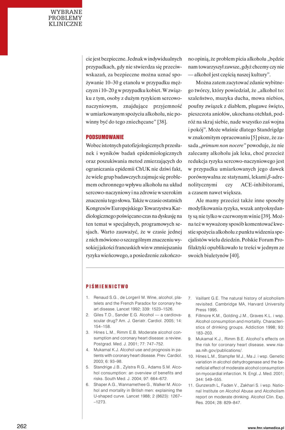 PODSUMOWANIE Wobec istotnych patofizjologicznych przesłanek i wyników badań epidemiologicznych oraz poszukiwania metod zmierzających do ograniczania epidemii ChUK nie dziwi fakt, że wiele grup