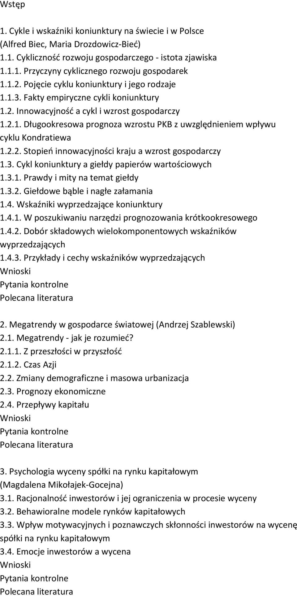 2.2. Stopień innowacyjności kraju a wzrost gospodarczy 1.3. Cykl koniunktury a giełdy papierów wartościowych 1.3.1. Prawdy i mity na temat giełdy 1.3.2. Giełdowe bąble i nagłe załamania 1.4.