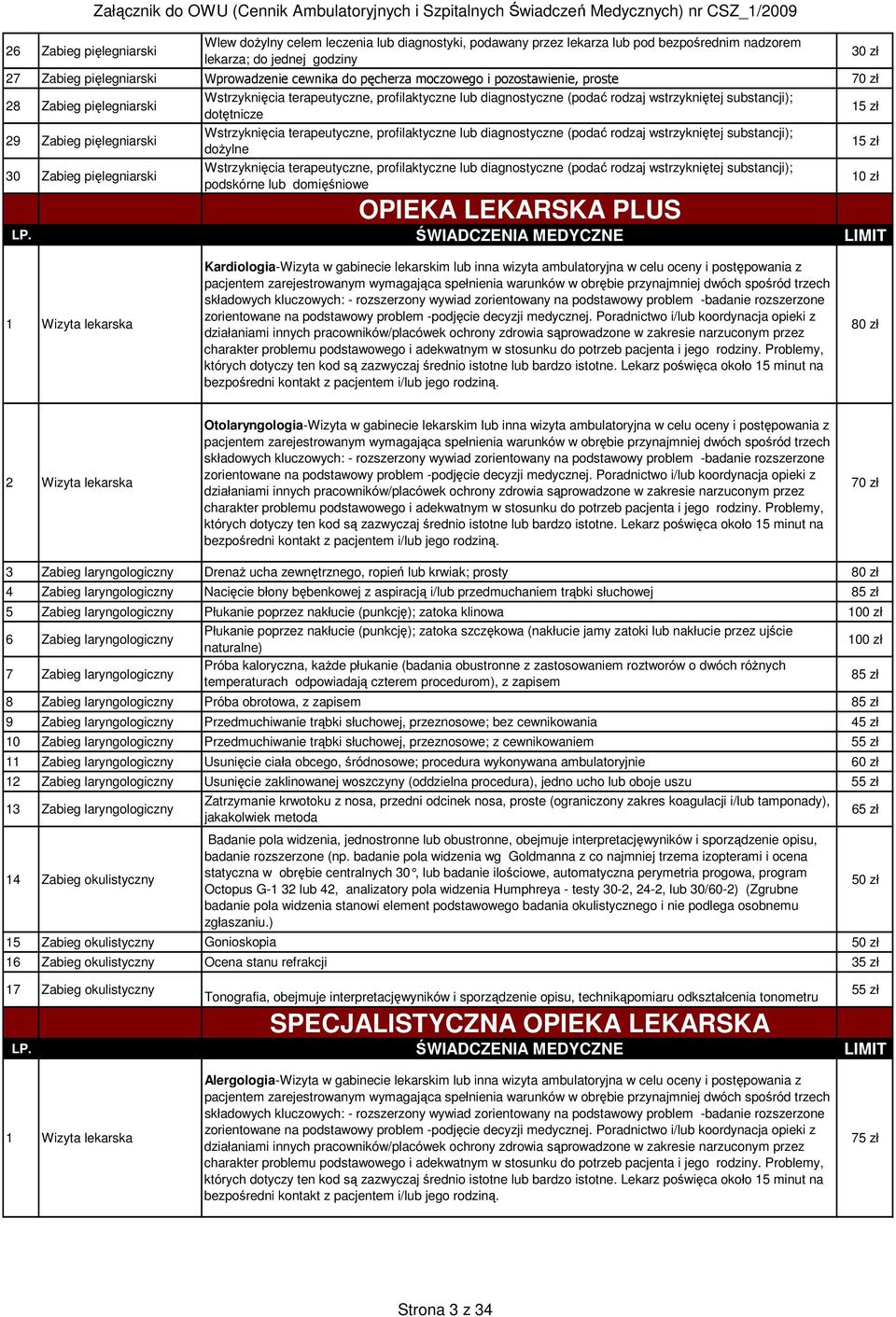 Zabieg pięlegniarski Wstrzyknięcia terapeutyczne, profilaktyczne lub diagnostyczne (podać rodzaj wstrzykniętej substancji); dotętnicze Wstrzyknięcia terapeutyczne, profilaktyczne lub diagnostyczne