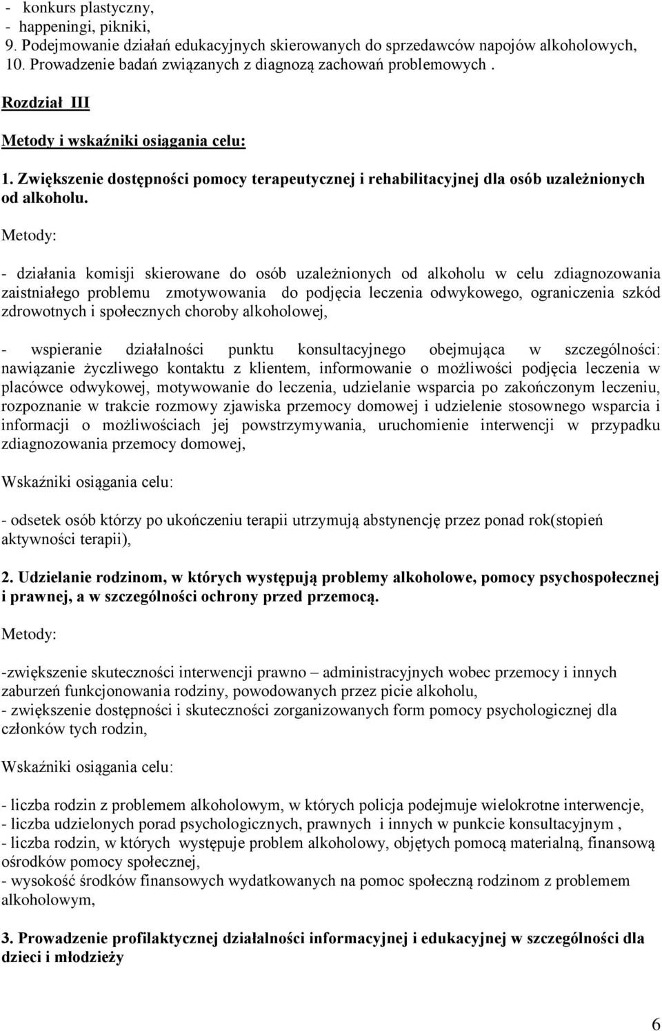 Metody: - działania komisji skierowane do osób uzależnionych od alkoholu w celu zdiagnozowania zaistniałego problemu zmotywowania do podjęcia leczenia odwykowego, ograniczenia szkód zdrowotnych i