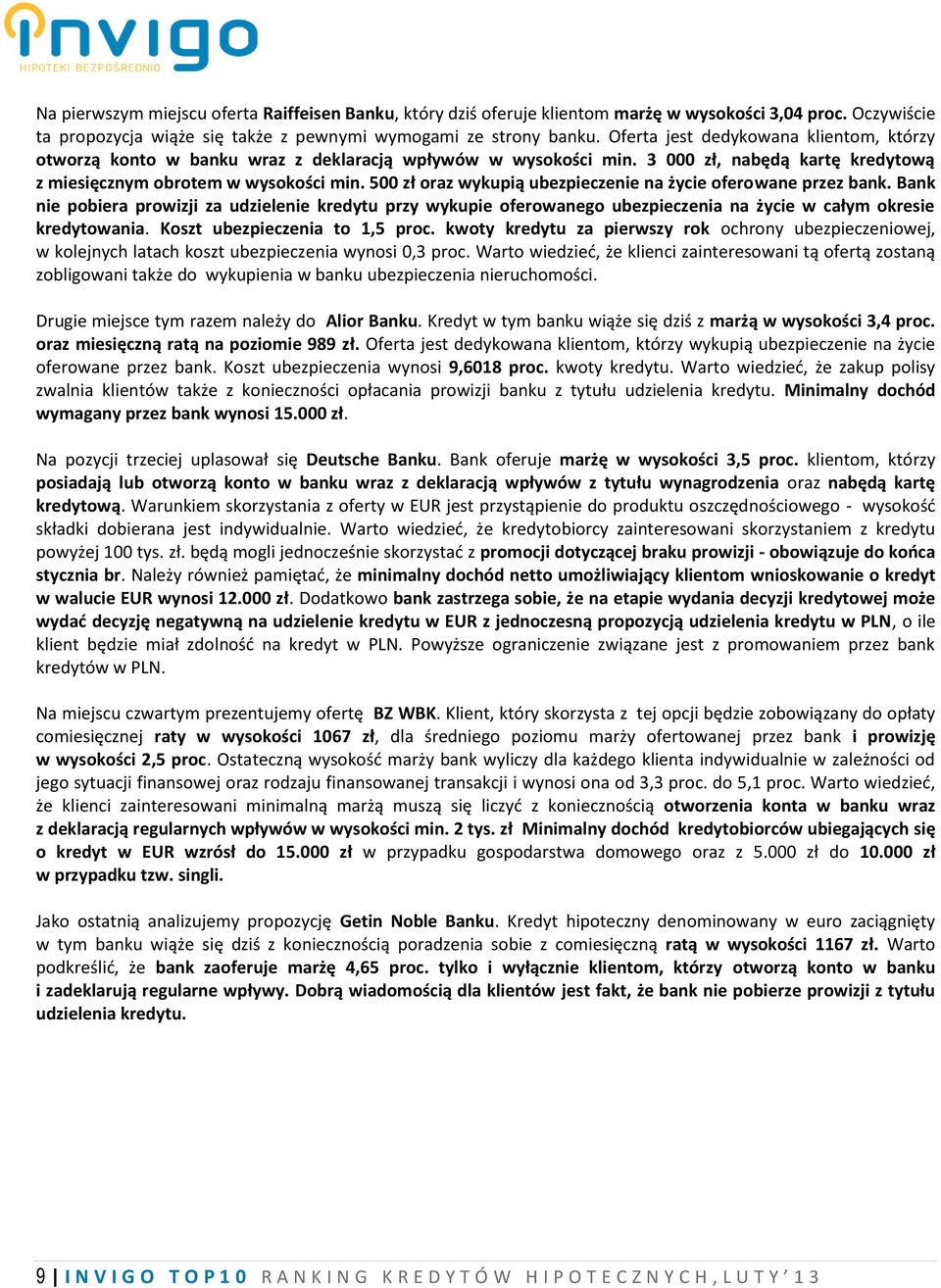 500 zł oraz wykupią ubezpieczenie na życie oferowane przez bank. Bank nie pobiera prowizji za udzielenie kredytu przy wykupie oferowanego ubezpieczenia na życie w całym okresie kredytowania.