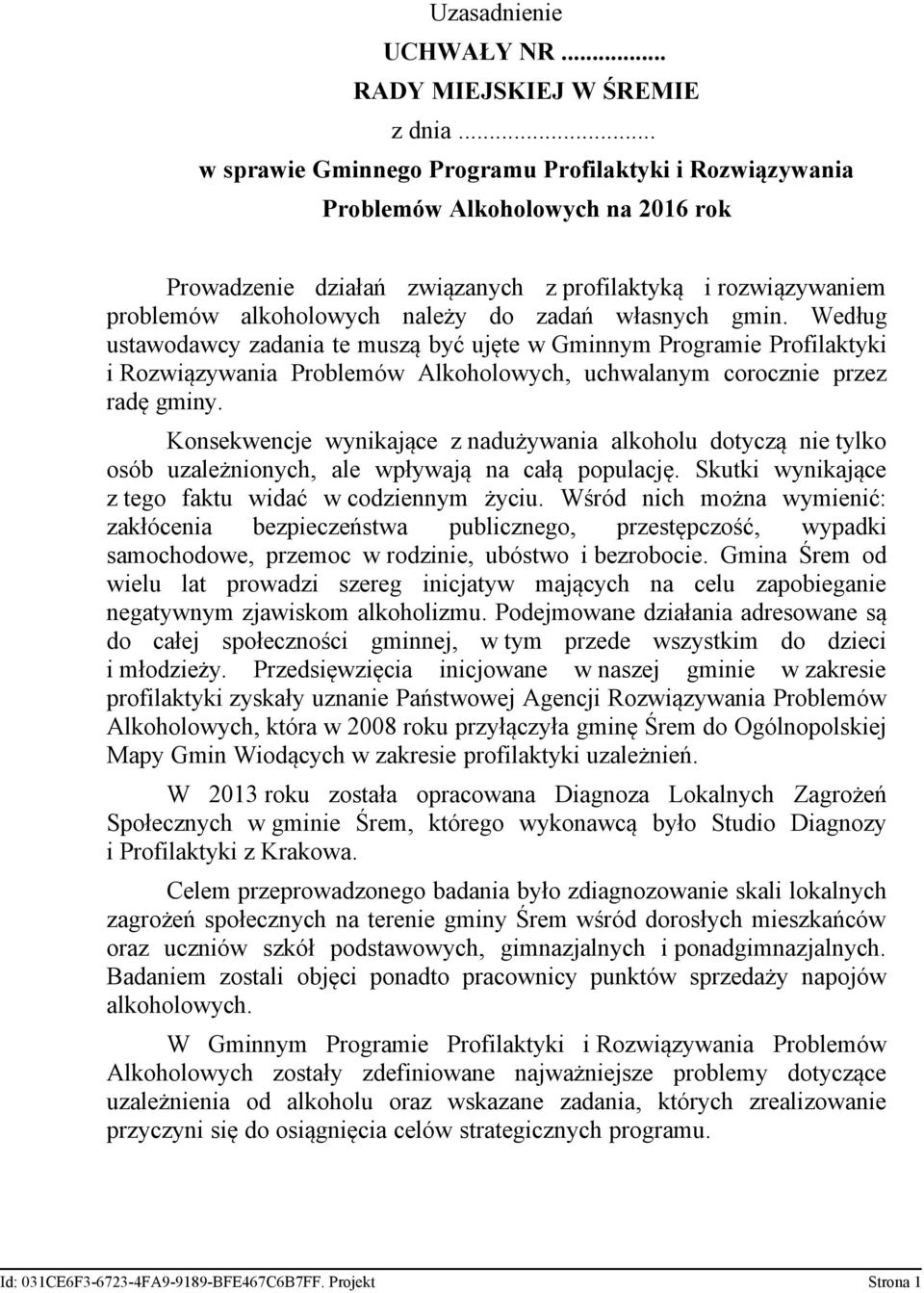 własnych gmin. Według ustawodawcy zadania te muszą być ujęte w Gminnym Programie Profilaktyki i Rozwiązywania Problemów Alkoholowych, uchwalanym corocznie przez radę gminy.