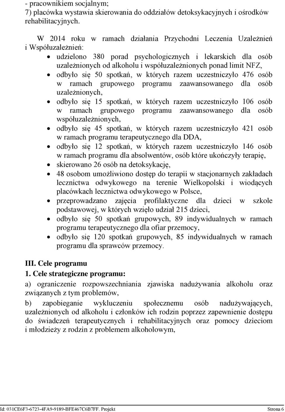 NFZ, odbyło się 50 spotkań, w których razem uczestniczyło 476 osób w ramach grupowego programu zaawansowanego dla osób uzależnionych, odbyło się 15 spotkań, w których razem uczestniczyło 106 osób w