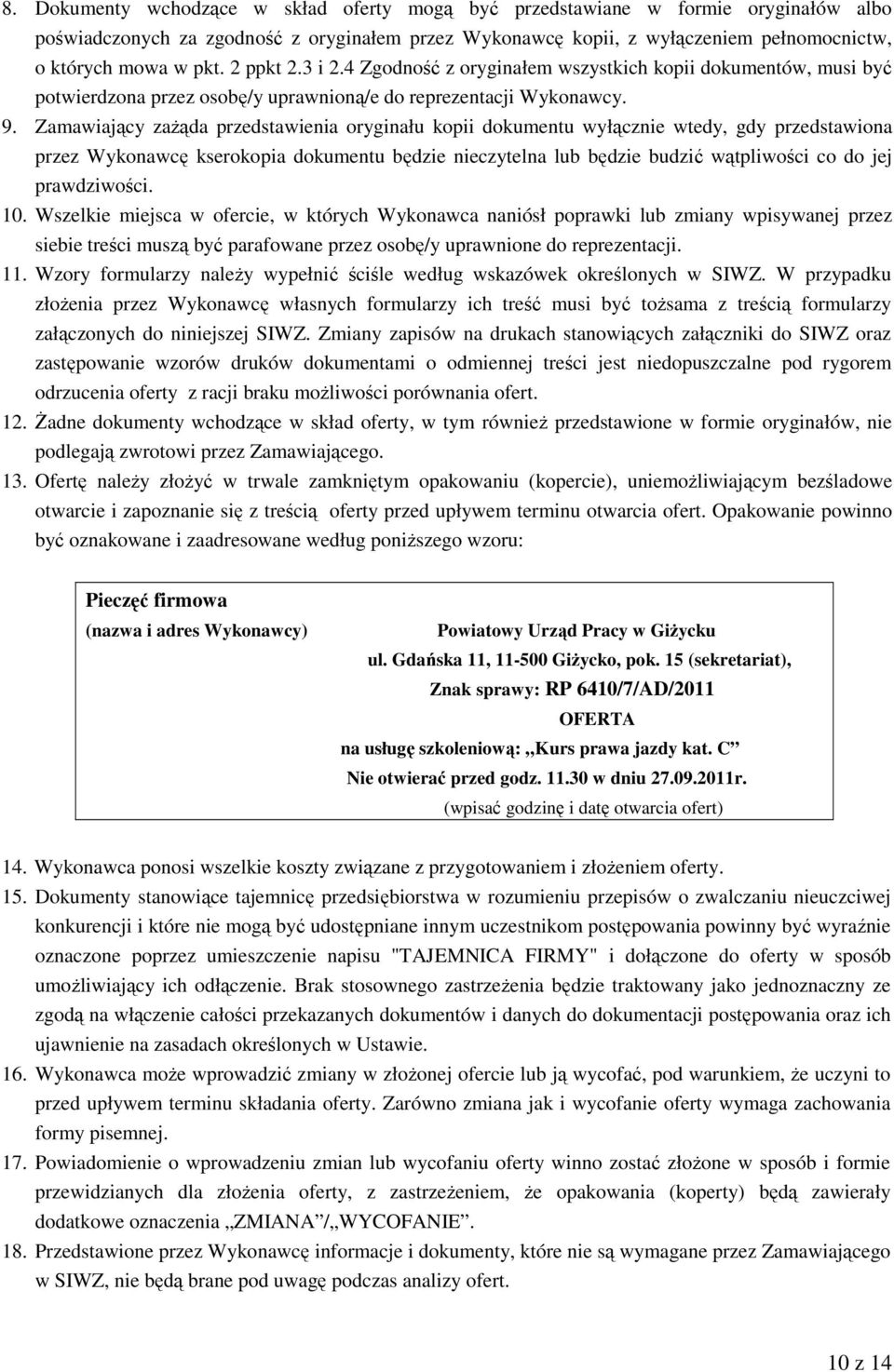 Zamawiający zażąda przedstawienia oryginału kopii dokumentu wyłącznie wtedy, gdy przedstawiona przez Wykonawcę kserokopia dokumentu będzie nieczytelna lub będzie budzić wątpliwości co do jej