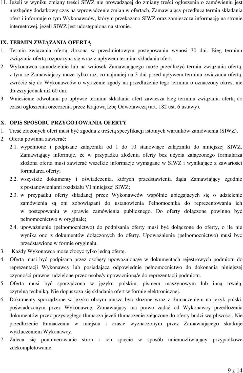 Termin związania ofertą złożoną w przedmiotowym postępowaniu wynosi 30 dni. Bieg terminu związania ofertą rozpoczyna się wraz z upływem terminu składania ofert. 2.