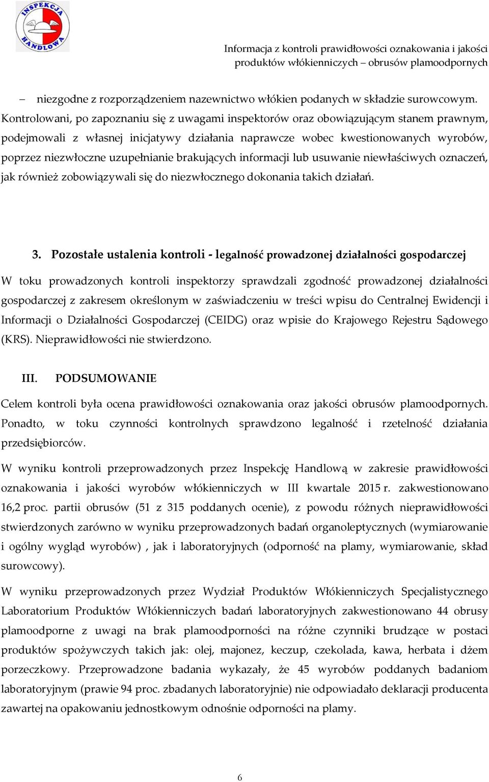 uzupełnianie brakujących informacji lub usuwanie niewłaściwych oznaczeń, jak również zobowiązywali się do niezwłocznego dokonania takich działań. 3.