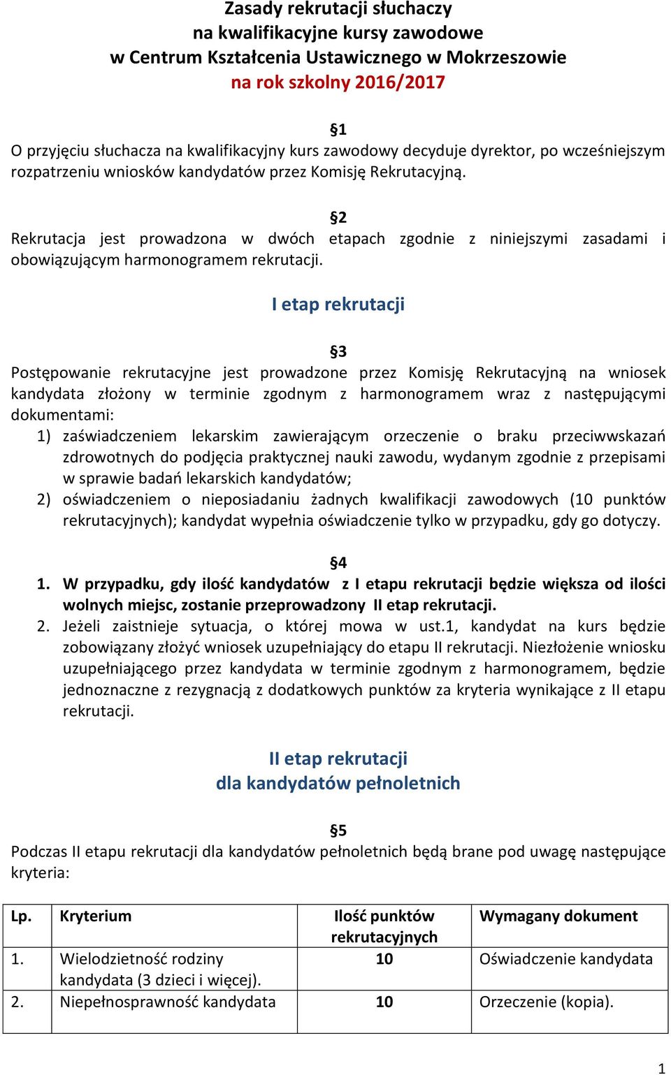 2 Rekrutacja jest prowadzona w dwóch etapach zgodnie z niniejszymi zasadami i obowiązującym harmonogramem rekrutacji.