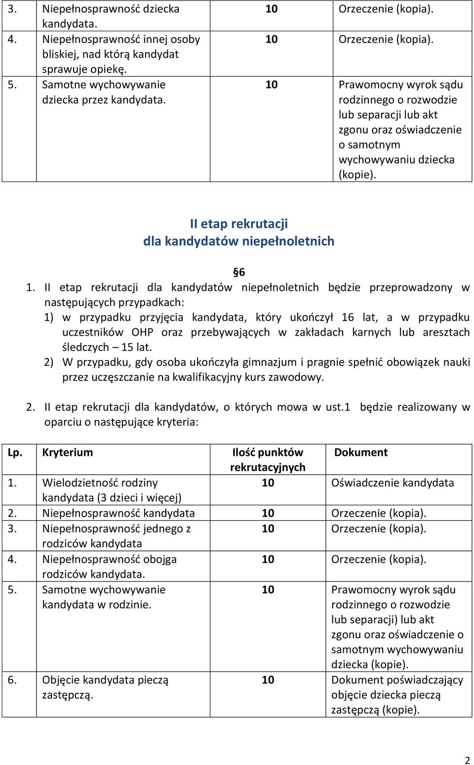 II etap rekrutacji dla kandydatów niepełnoletnich będzie przeprowadzony w następujących przypadkach: 1) w przypadku przyjęcia kandydata, który ukończył 16 lat, a w przypadku uczestników OHP oraz