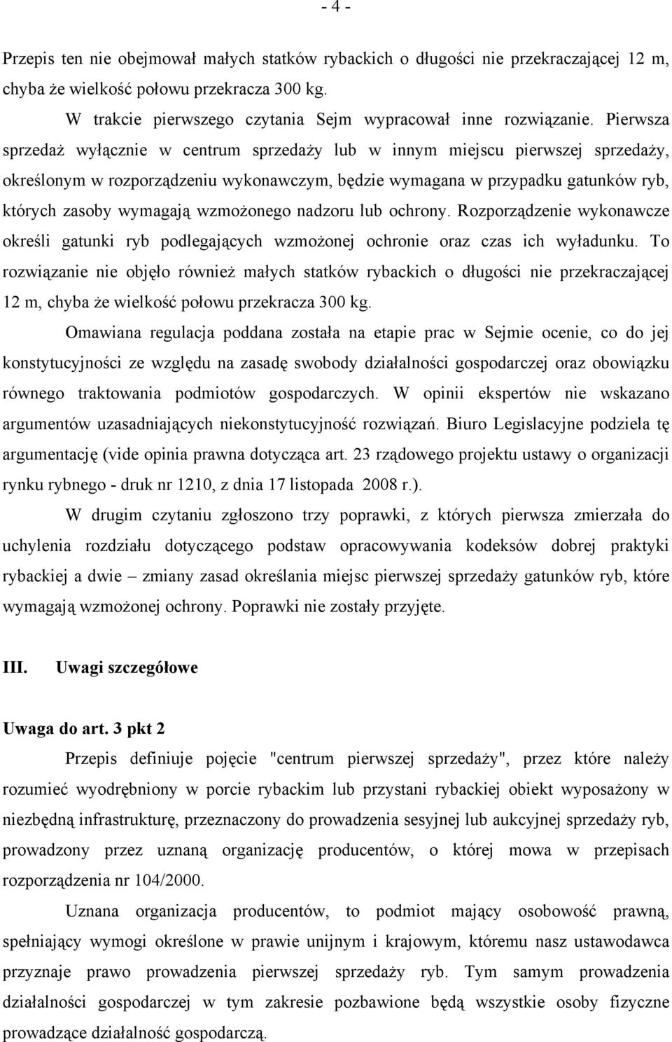 Pierwsza sprzedaż wyłącznie w centrum sprzedaży lub w innym miejscu pierwszej sprzedaży, określonym w rozporządzeniu wykonawczym, będzie wymagana w przypadku gatunków ryb, których zasoby wymagają