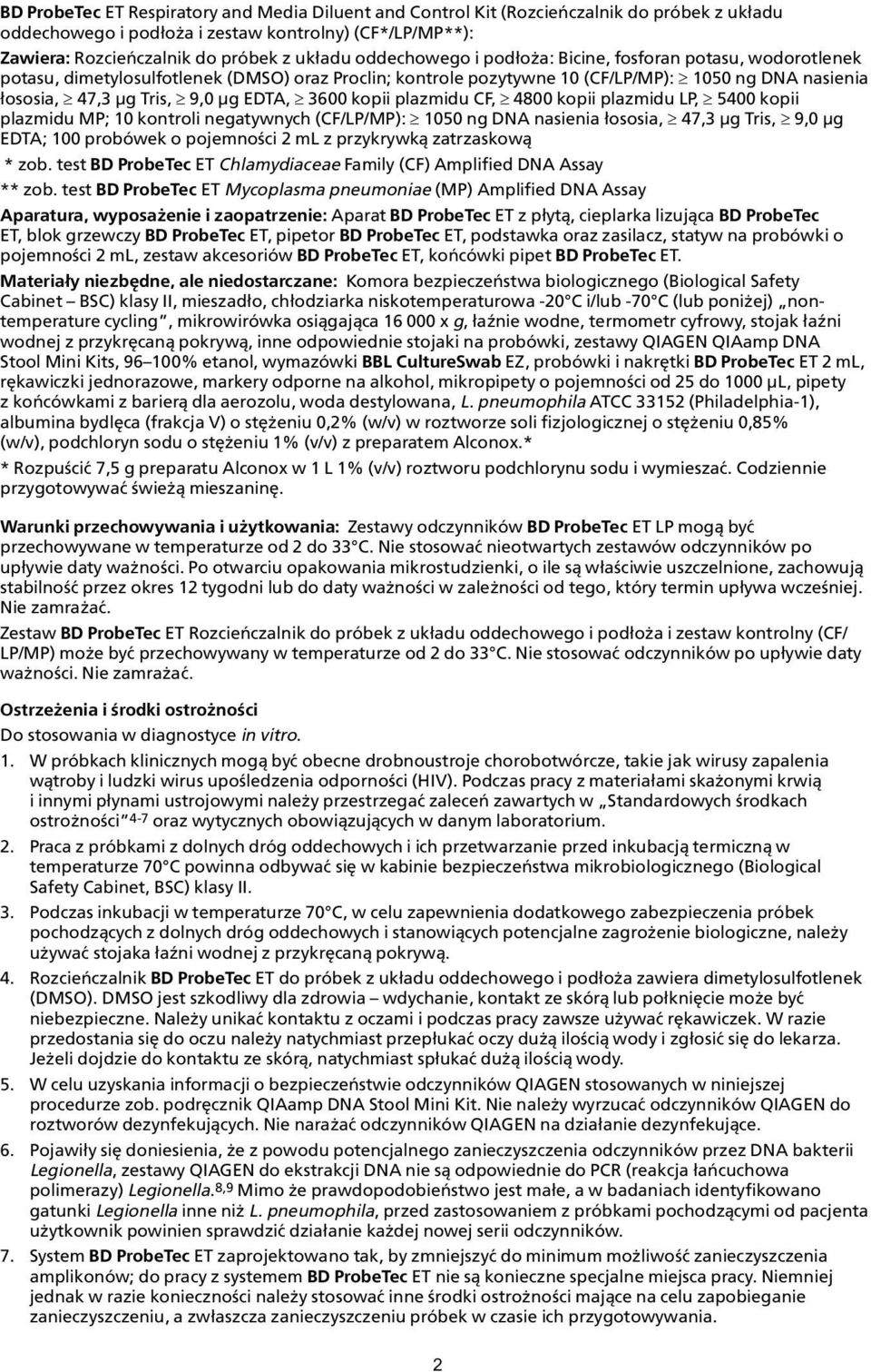 EDTA, 3600 kopii plazmidu CF, 4800 kopii plazmidu LP, 5400 kopii plazmidu MP; 10 kontroli negatywnych (CF/LP/MP): 1050 ng DNA nasienia ³ososia, 47,3 μg Tris, 9,0 μg EDTA; 100 probówek o pojemnoœci 2