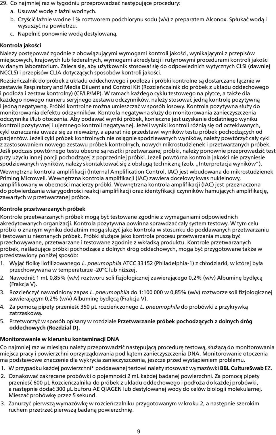 Kontrola jakoœci Nale y postêpowaæ zgodnie z obowi¹zuj¹cymi wymogami kontroli jakoœci, wynikaj¹cymi z przepisów miejscowych, krajowych lub federalnych, wymogami akredytacji i rutynowymi procedurami