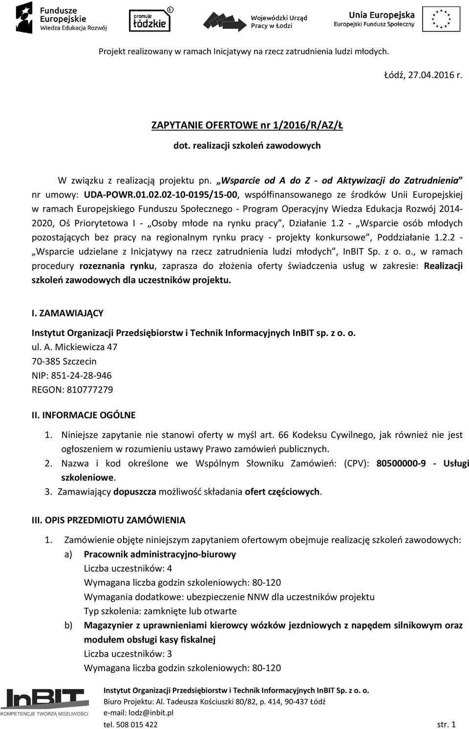 02-10-0195/15-00, współfinansowanego ze środków Unii Europejskiej w ramach Europejskiego Funduszu Społecznego - Program Operacyjny Wiedza Edukacja Rozwój 2014-2020, Oś Priorytetowa I - Osoby młode na