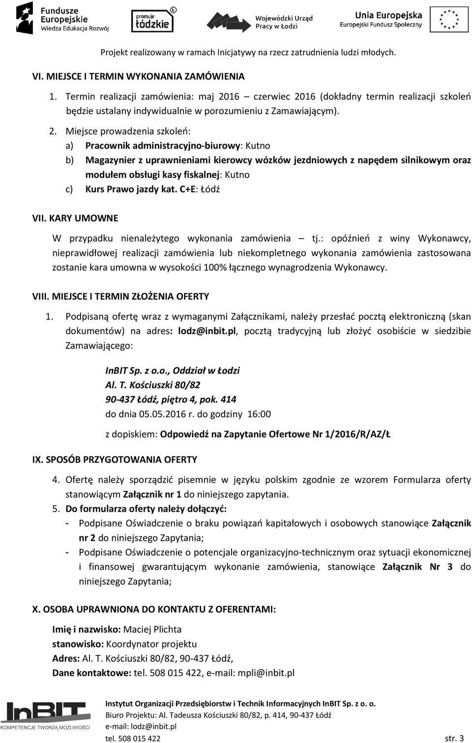 16 (dokładny termin realizacji szkoleń będzie ustalany indywidualnie w porozumieniu z Zamawiającym). 2.