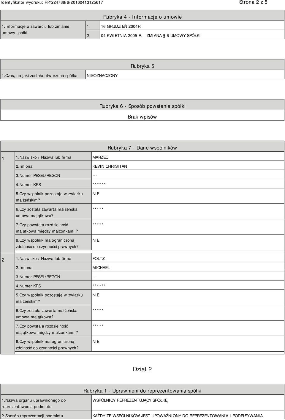 Czy wspólnik pozostaje w związku małżeńskim? 6.Czy została zawarta małżeńska umowa majątkowa? 7.Czy powstała rozdzielność majątkowa między małżonkami? 8.