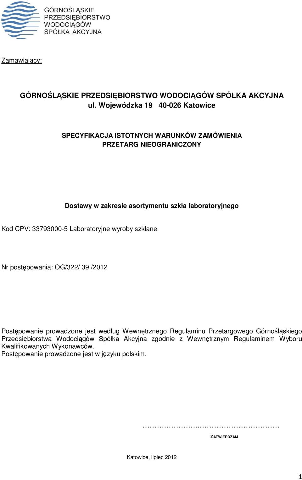 laboratoryjnego Kod CPV: 33793000-5 Laboratoryjne wyroby szklane Nr postępowania: OG/322/ 39 /2012 Postępowanie prowadzone jest według Wewnętrznego