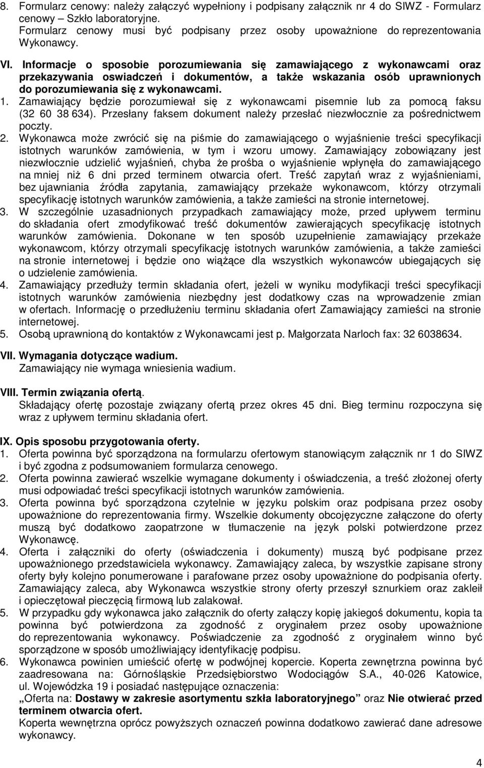 Informacje o sposobie porozumiewania się zamawiającego z wykonawcami oraz przekazywania oswiadczeń i dokumentów, a takŝe wskazania osób uprawnionych do porozumiewania się z wykonawcami. 1.