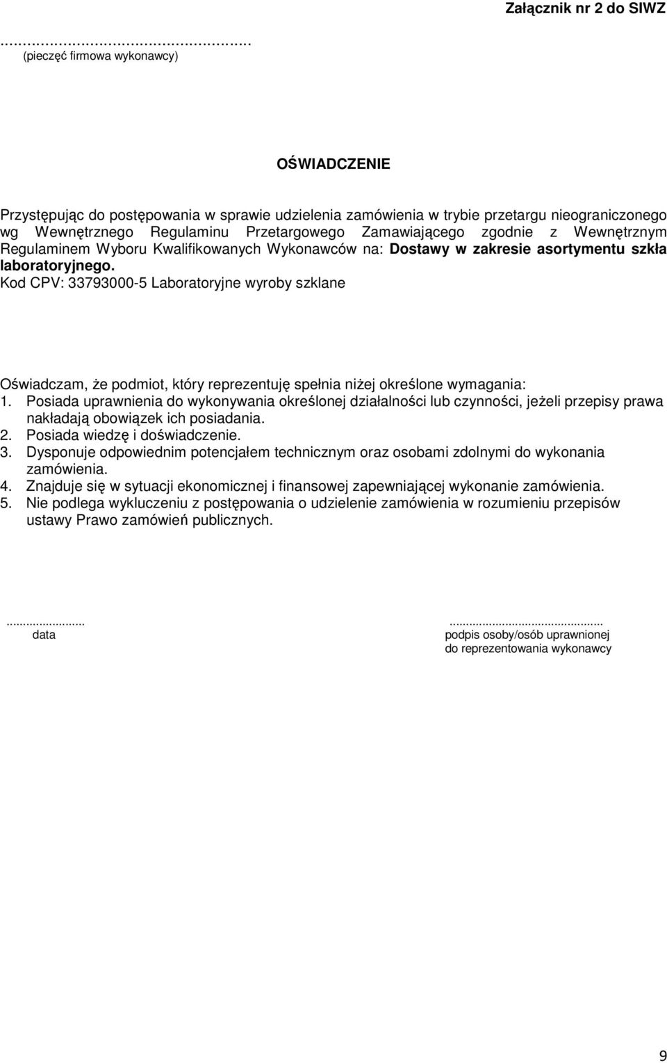 zgodnie z Wewnętrznym Regulaminem Wyboru Kwalifikowanych Wykonawców na: Dostawy w zakresie asortymentu szkła laboratoryjnego.