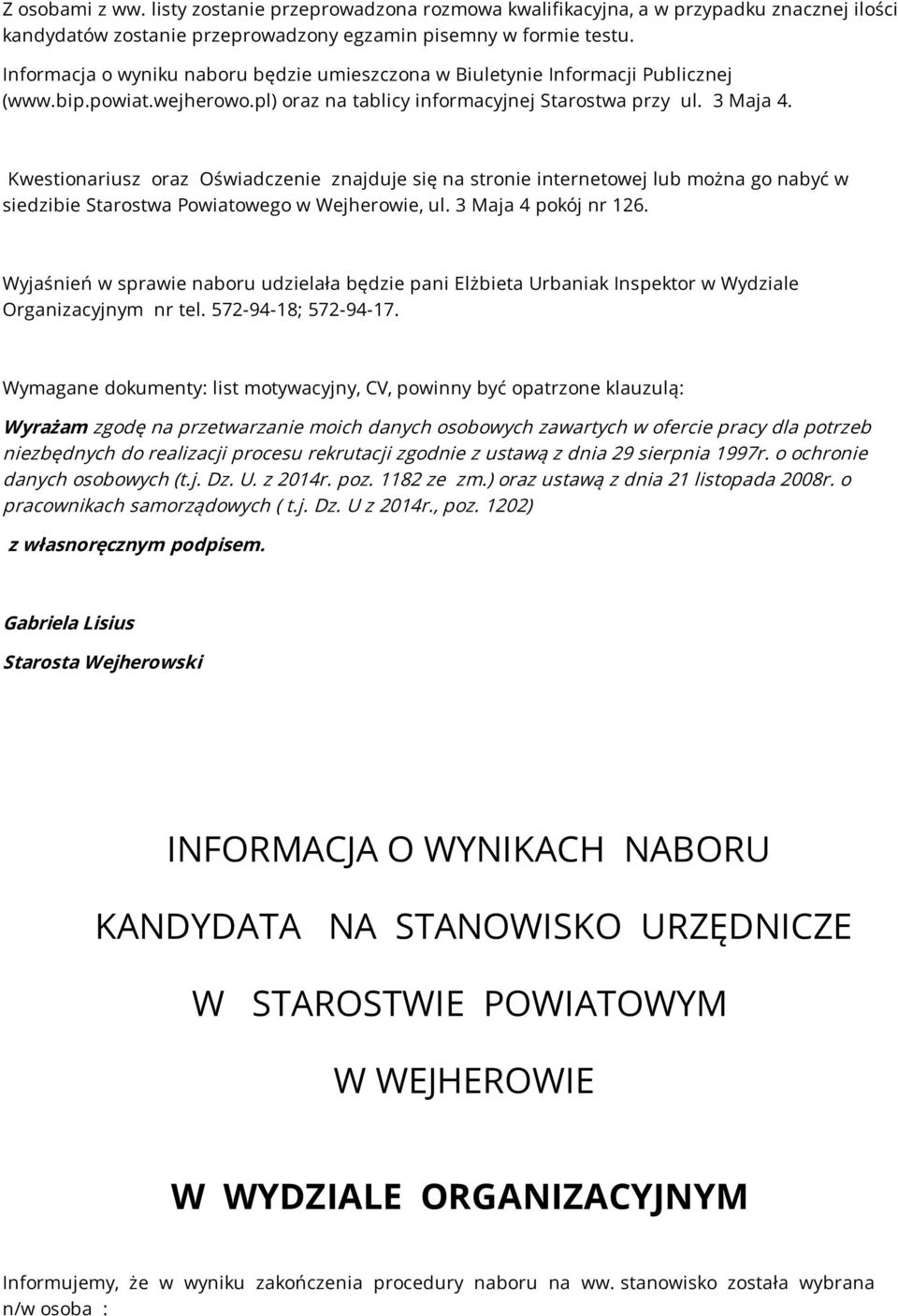 Kwestionariusz oraz Oświadczenie znajduje się na stronie internetowej lub można go nabyć w siedzibie Starostwa Powiatowego w Wejherowie, ul. 3 Maja 4 pokój nr 126.