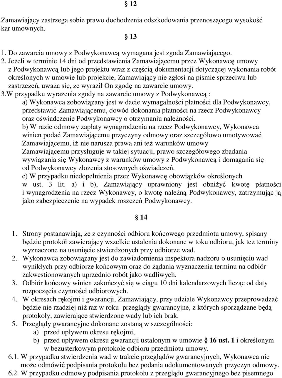 projekcie, Zamawiający nie zgłosi na piśmie sprzeciwu lub zastrzeŝeń, uwaŝa się, Ŝe wyraził On zgodę na zawarcie umowy. 3.