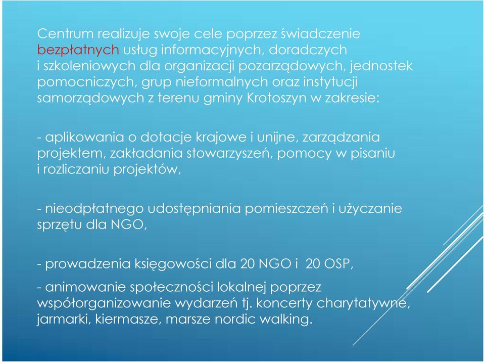 projektem, zakładania stowarzyszeń, pomocy w pisaniu i rozliczaniu projektów, -nieodpłatnego udostępniania pomieszczeń i użyczanie sprzętu dla NGO, -