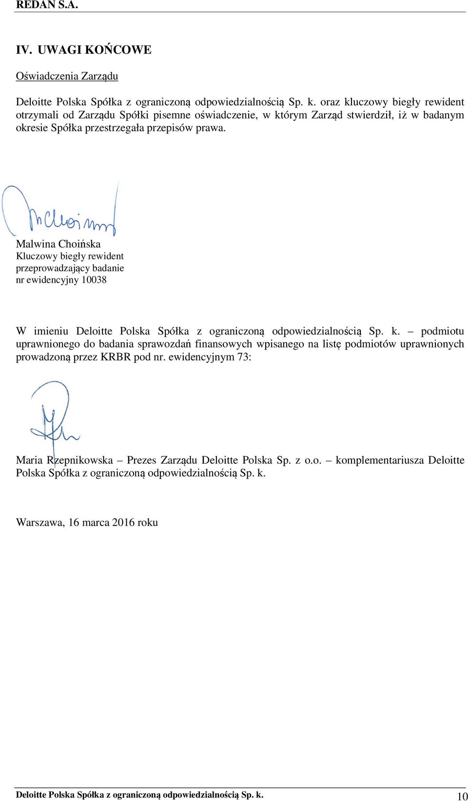 Malwina Choińska Kluczowy biegły rewident przeprowadzający badanie nr ewidencyjny 10038 W imieniu Deloitte Polska Spółka z ograniczoną odpowiedzialnością Sp. k.