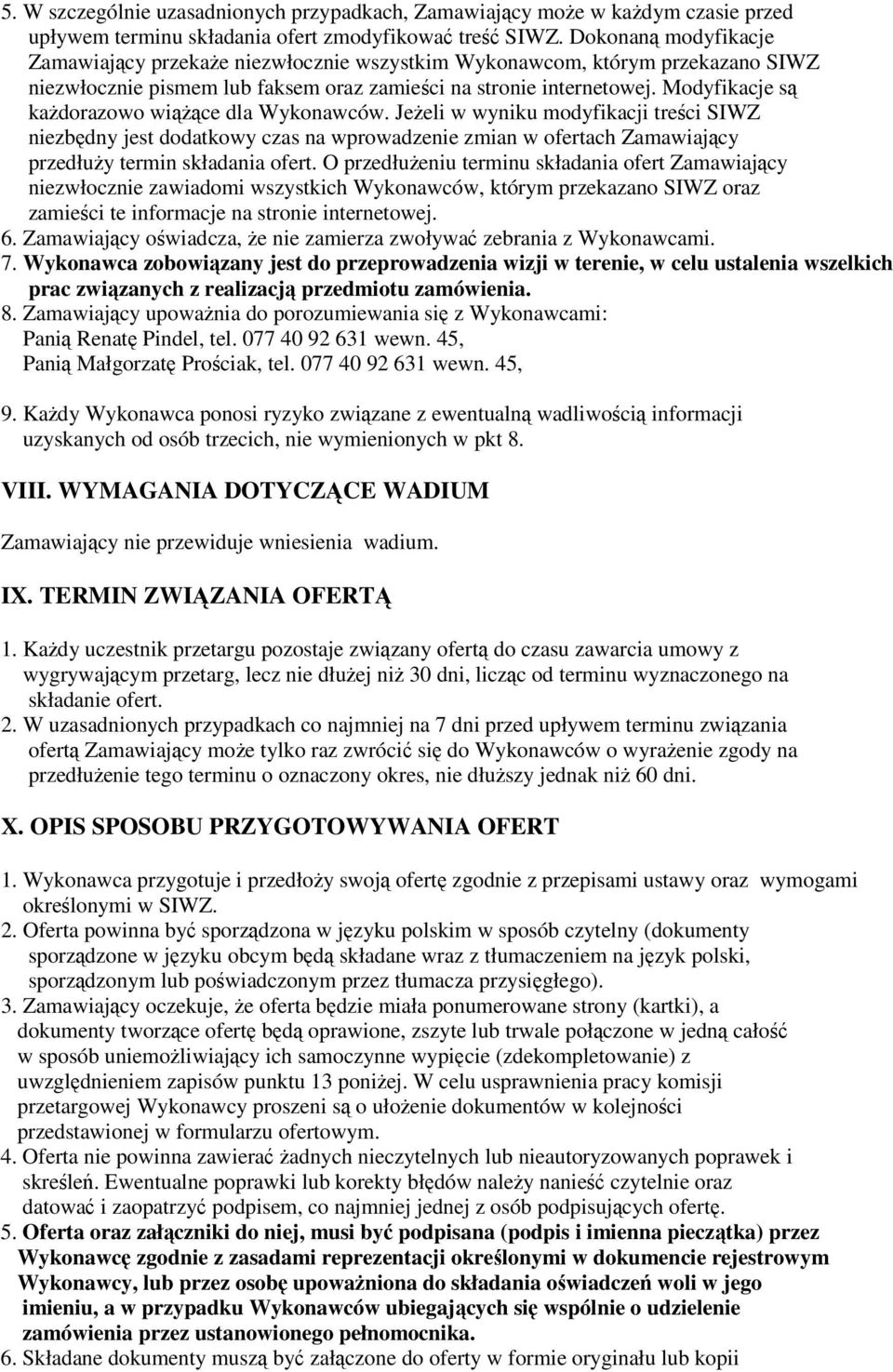 Modyfikacje s kadorazowo wice dla Wykonawców. Jeeli w wyniku modyfikacji treci SIWZ niezbdny jest dodatkowy czas na wprowadzenie zmian w ofertach Zamawiajcy przedłuy termin składania ofert.