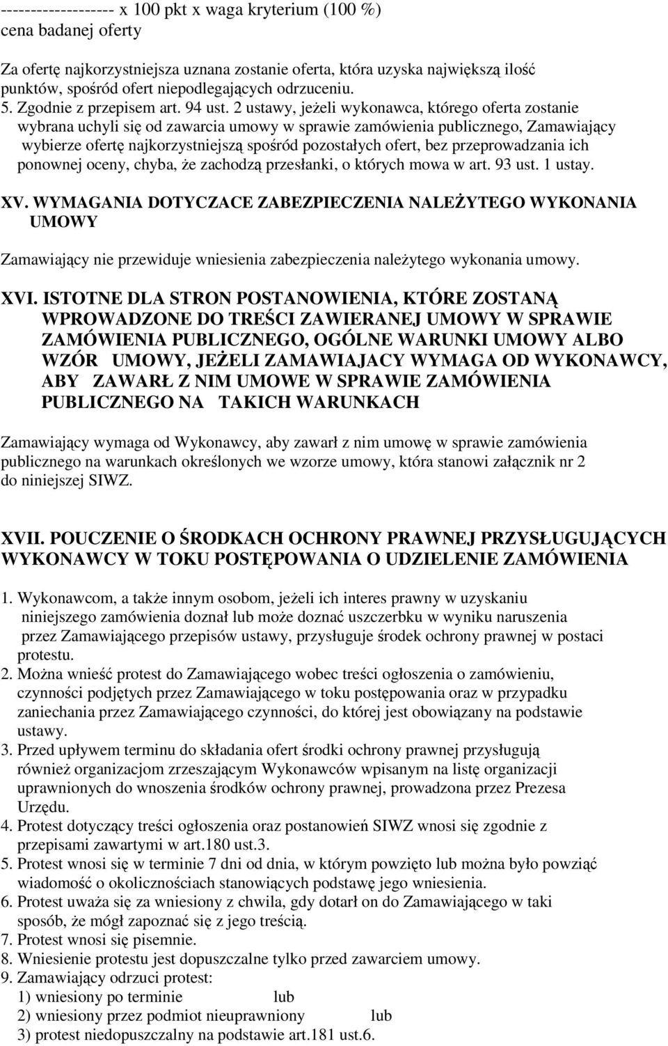 2 ustawy, jeeli wykonawca, którego oferta zostanie wybrana uchyli si od zawarcia umowy w sprawie zamówienia publicznego, Zamawiajcy wybierze ofert najkorzystniejsz sporód pozostałych ofert, bez