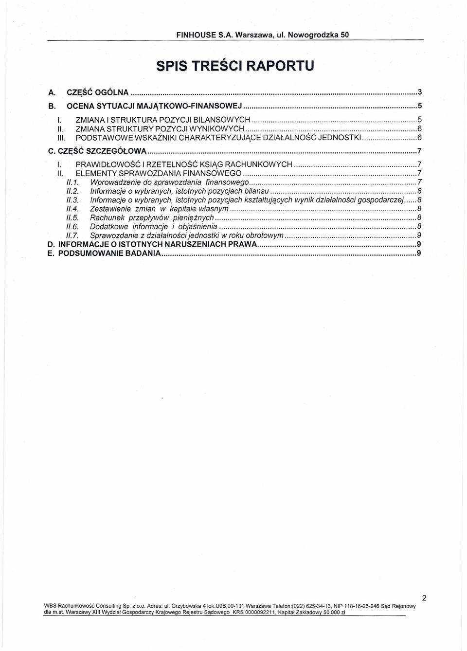 .1. Wprowadzenie do sprawozdania finansowego 7 11.2. Informacje o wybranych, istotnych pozycjach bilansu 8 11.3.