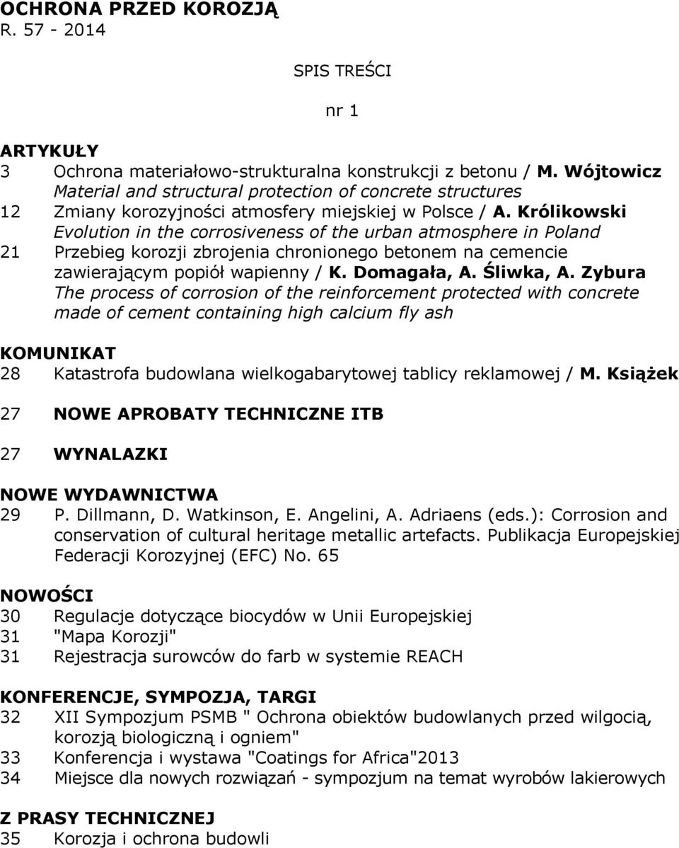 Królikowski Evolution in the corrosiveness of the urban atmosphere in Poland 21 Przebieg korozji zbrojenia chronionego betonem na cemencie zawierającym popiół wapienny / K. Domagała, A. Śliwka, A.