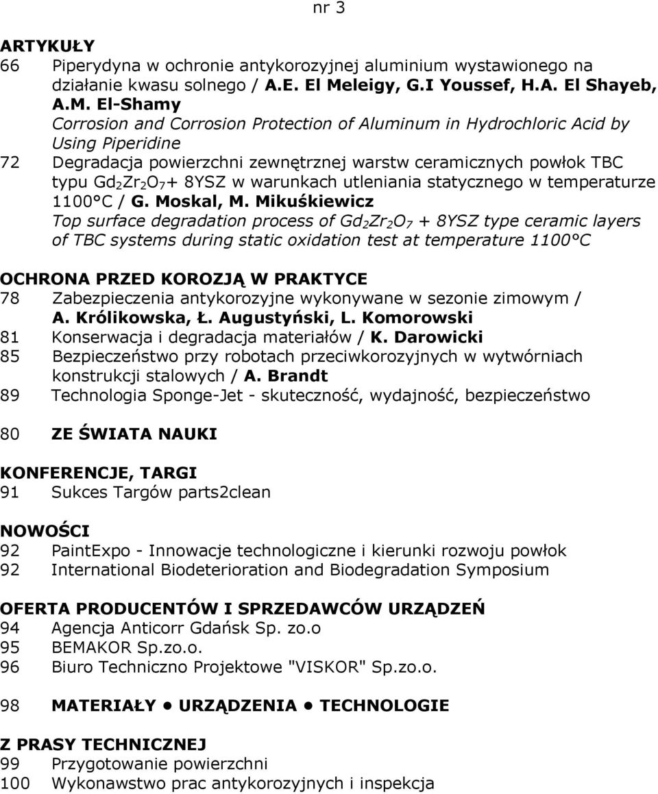 El-Shamy Corrosion and Corrosion Protection of Aluminum in Hydrochloric Acid by Using Piperidine 72 Degradacja powierzchni zewnętrznej warstw ceramicznych powłok TBC typu Gd 2 Zr 2 O 7 + 8YSZ w