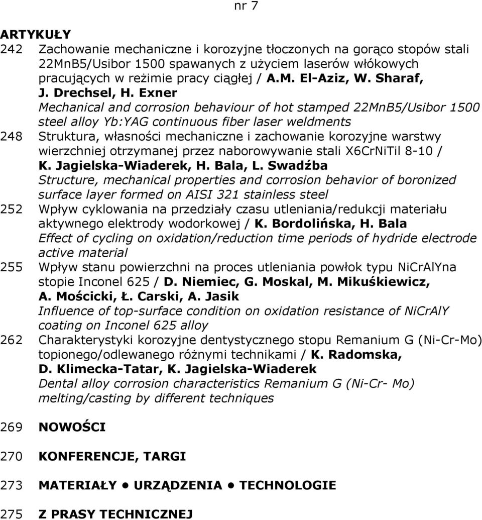 Exner Mechanical and corrosion behaviour of hot stamped 22MnB5/Usibor 1500 steel alloy Yb:YAG continuous fiber laser weldments 248 Struktura, własności mechaniczne i zachowanie korozyjne warstwy