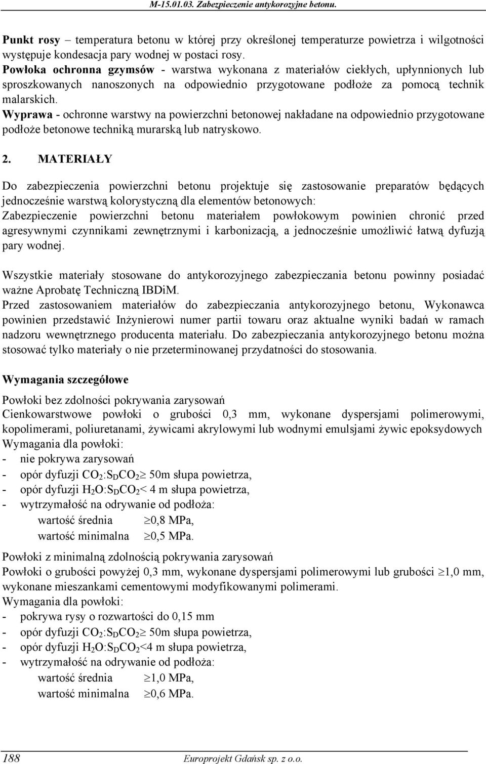 Wyprawa - ochronne warstwy na powierzchni betonowej nakładane na odpowiednio przygotowane podłoże betonowe techniką murarską lub natryskowo. 2.