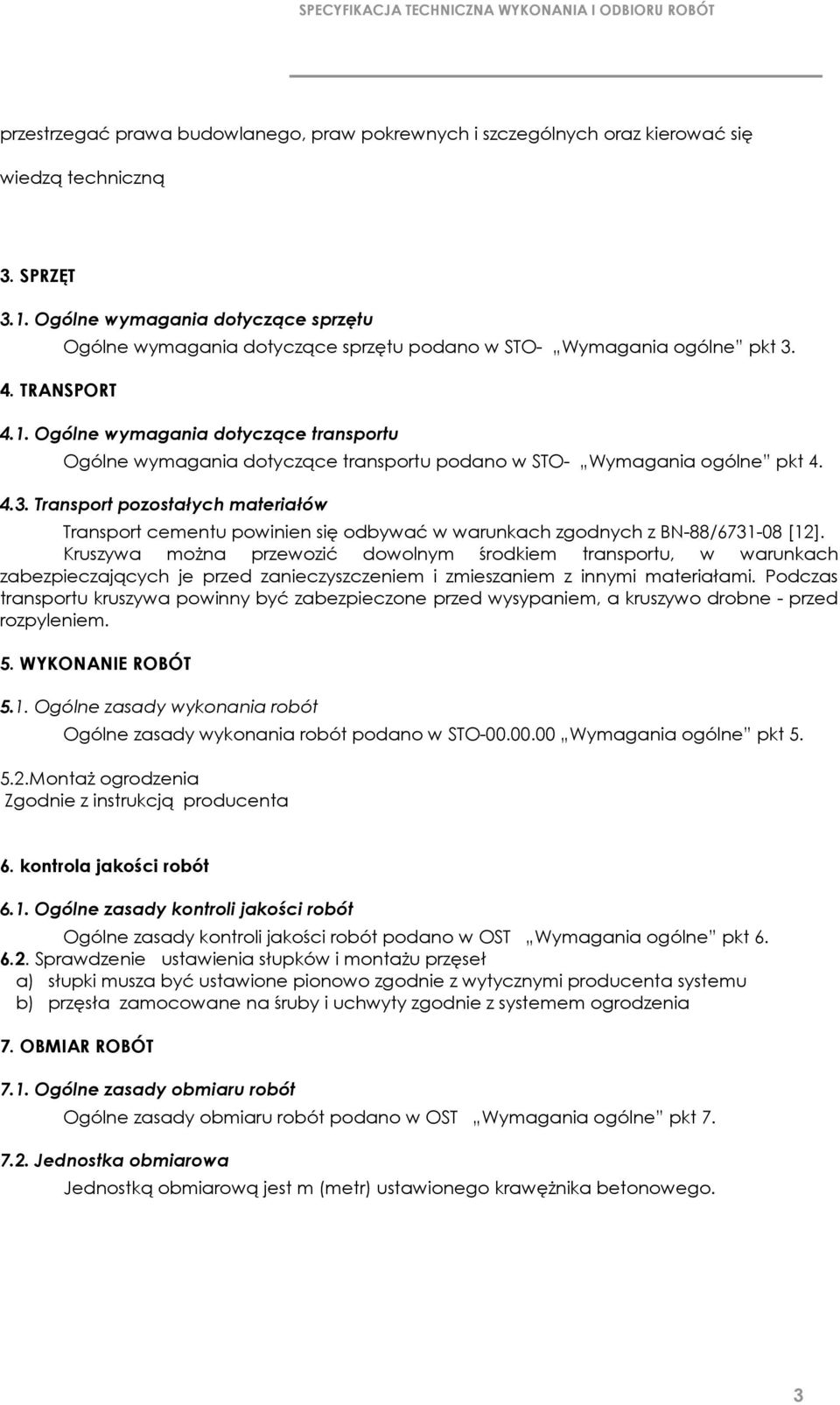 Ogólne wymagania dotyczące transportu Ogólne wymagania dotyczące transportu podano w STO- Wymagania ogólne pkt 4. 4.3.