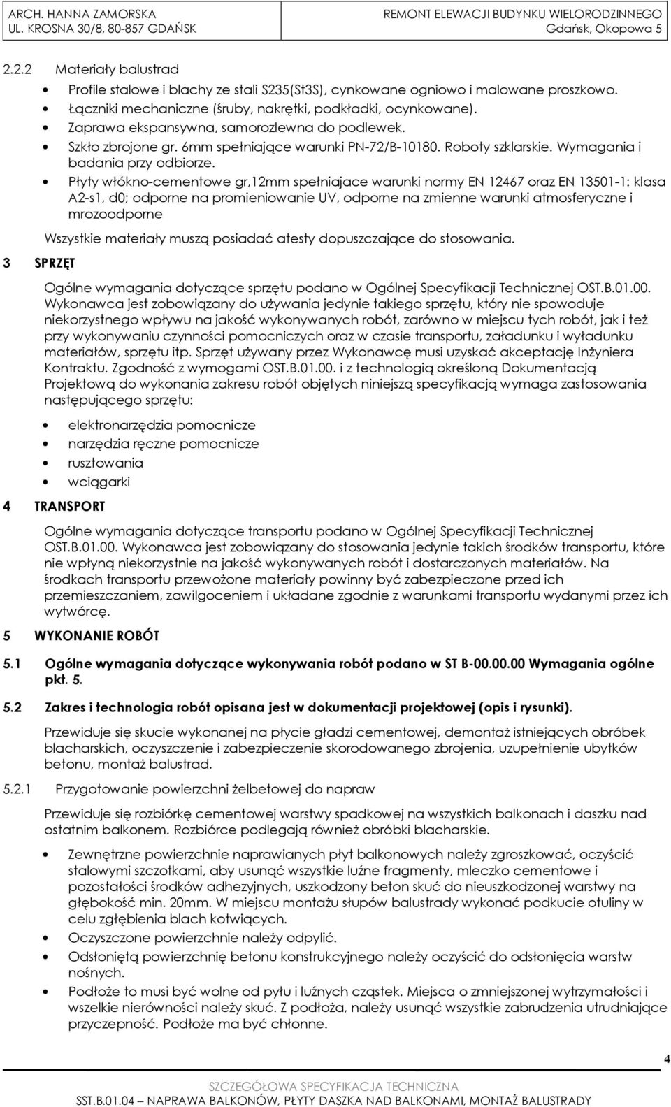 Płyty włókno-cementowe gr,12mm spełniajace warunki normy EN 12467 oraz EN 13501-1: klasa A2-s1, d0; odporne na promieniowanie UV, odporne na zmienne warunki atmosferyczne i mrozoodporne Wszystkie