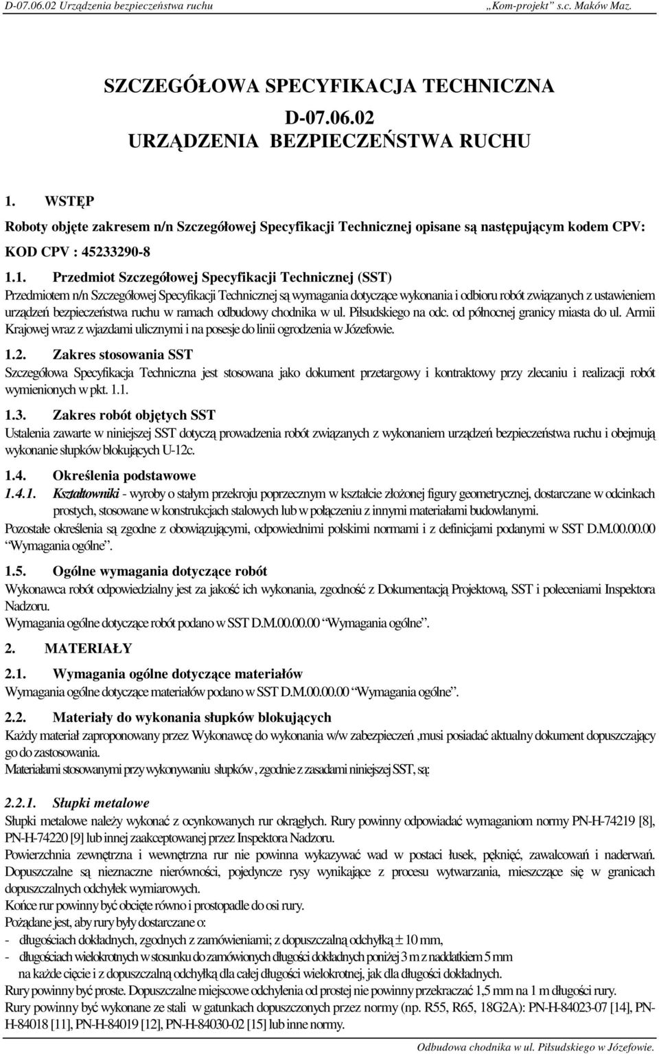 1. Przedmiot Szczegółowej Specyfikacji Technicznej (SST) Przedmiotem n/n Szczegółowej Specyfikacji Technicznej są wymagania dotyczące wykonania i odbioru robót związanych z ustawieniem urządzeń