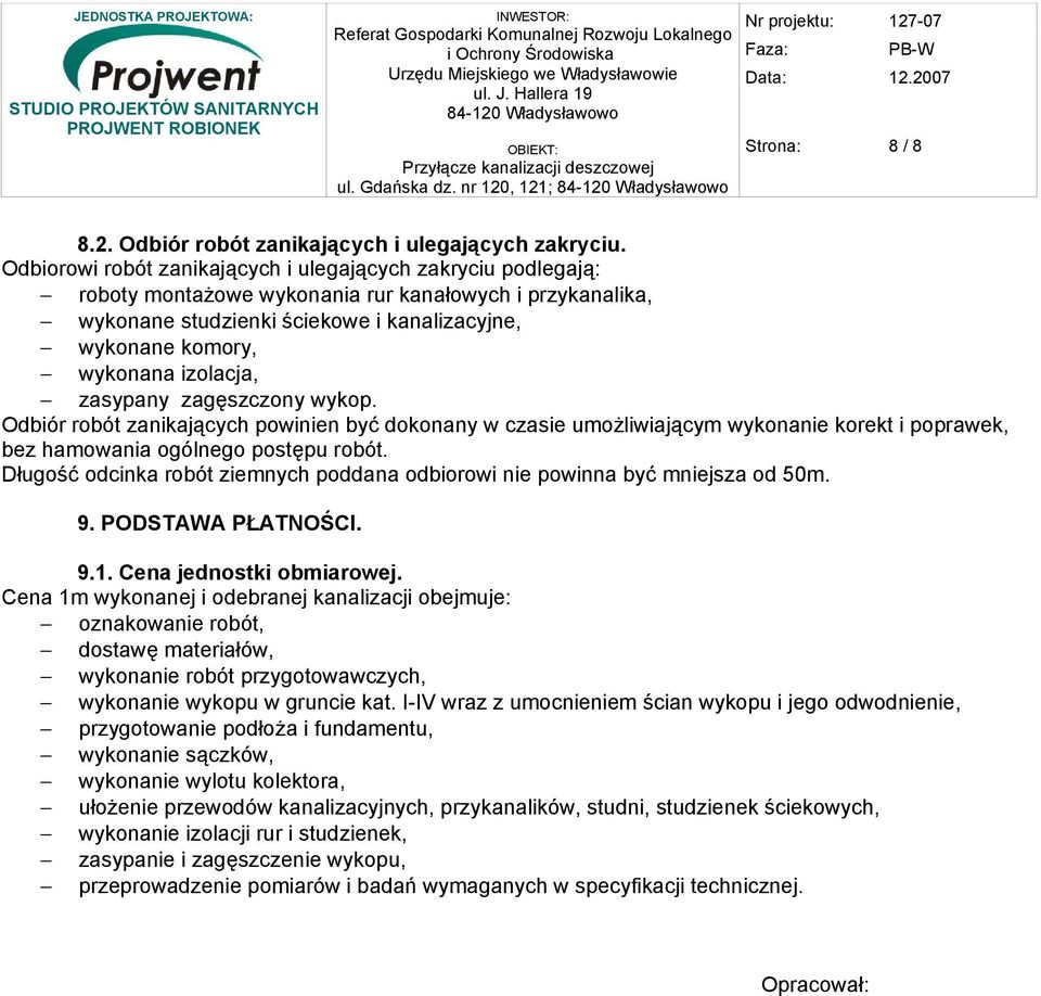 izolacja, zasypany zagęszczony wykop. Odbiór robót zanikających powinien być dokonany w czasie umożliwiającym wykonanie korekt i poprawek, bez hamowania ogólnego postępu robót.