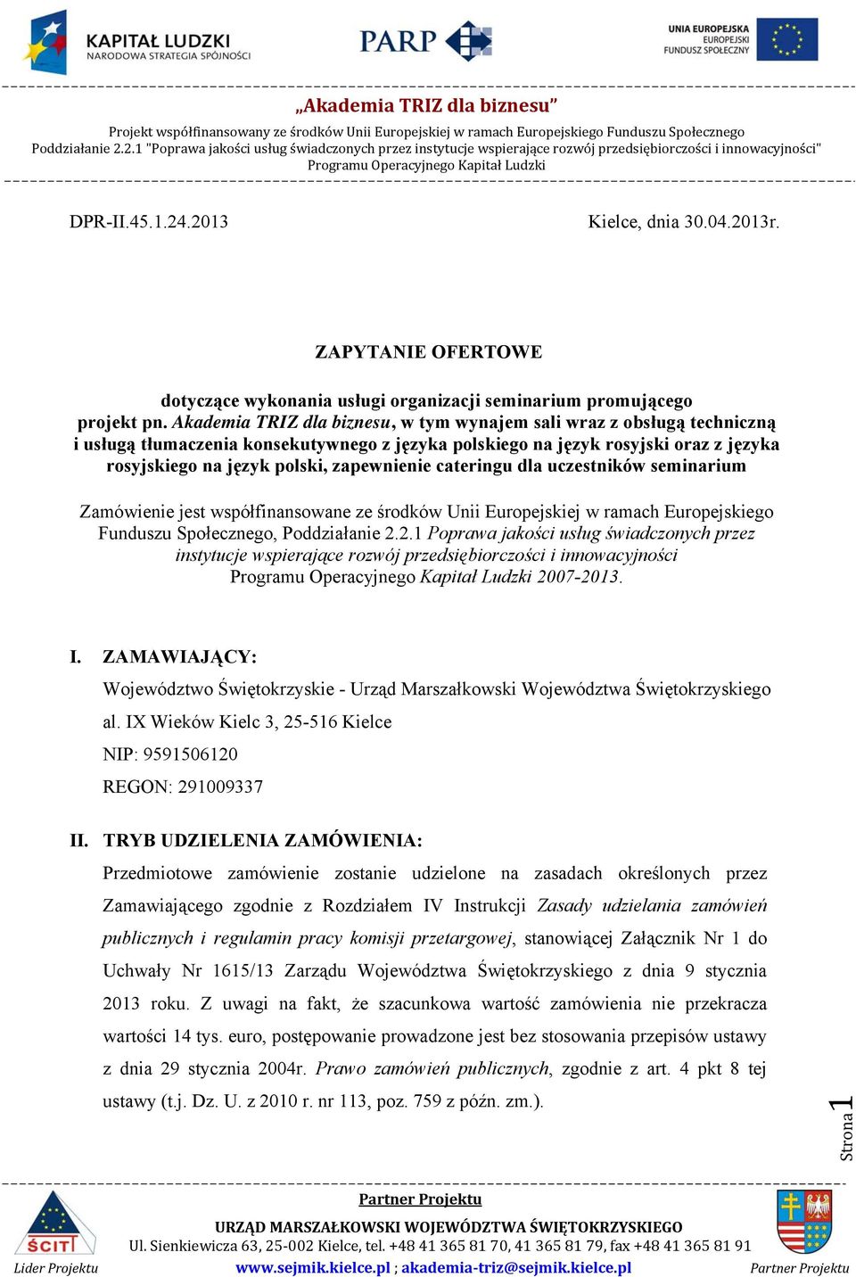 cateringu dla uczestników seminarium Zamówienie jest współfinansowane ze środków Unii Europejskiej w ramach Europejskiego Funduszu Społecznego, Poddziałanie 2.