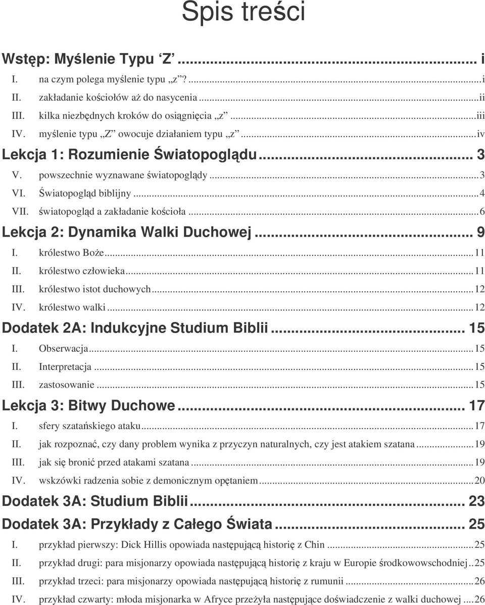 ..6 Lekcja 2: Dynamika Walki Duchowej... 9 I. królestwo Boe...11 II. królestwo człowieka...11 III. królestwo istot duchowych...12 IV. królestwo walki...12 Dodatek 2A: Indukcyjne Studium Biblii... 15 I.